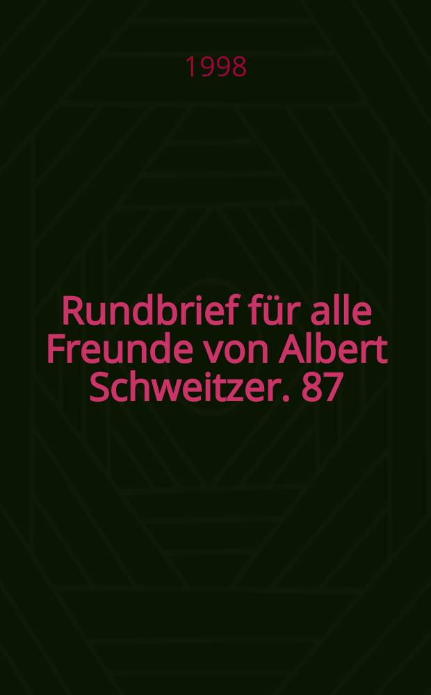 Rundbrief für alle Freunde von Albert Schweitzer. 87