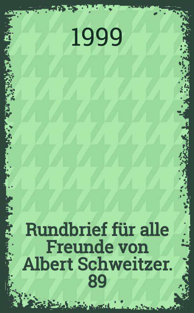 Rundbrief f&uuml;r alle Freunde von Albert Schweitzer. 89