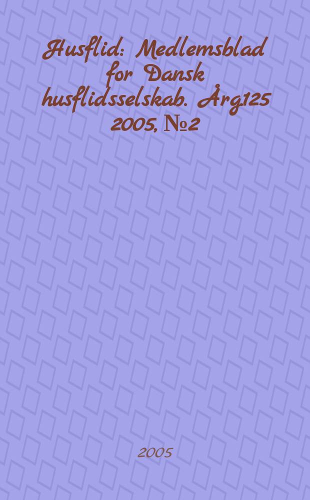 Husflid : Medlemsblad for Dansk husflidsselskab. Årg.125 2005, № 2