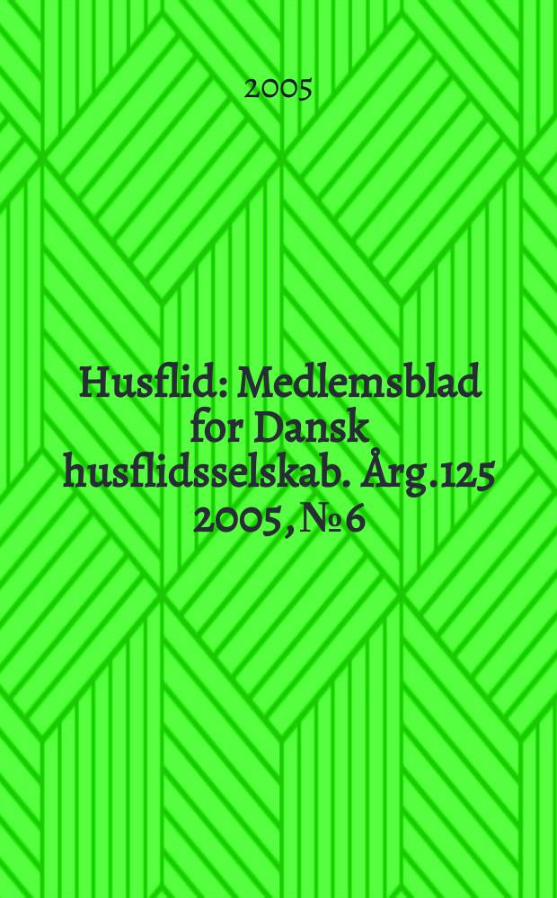 Husflid : Medlemsblad for Dansk husflidsselskab. Årg.125 2005, № 6