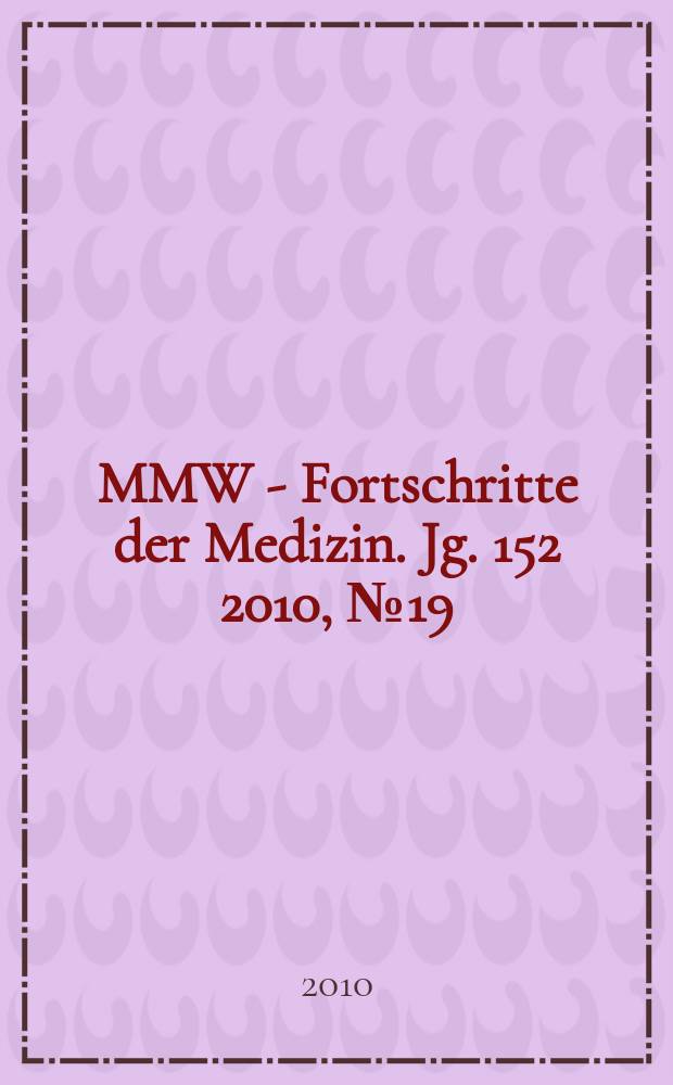 MMW - Fortschritte der Medizin. Jg. 152 2010, № 19