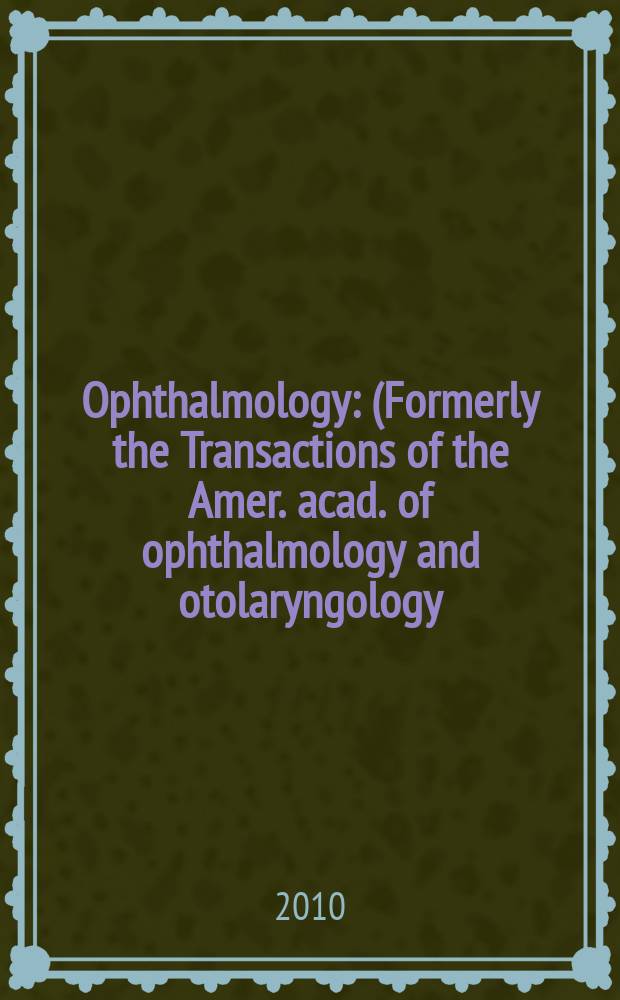 Ophthalmology : (Formerly the Transactions of the Amer. acad. of ophthalmology and otolaryngology). Vol. 117, № 6