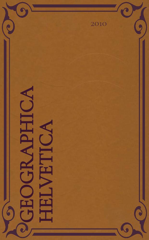 Geographica Helvetica : Schweizerische Zeitschrift für Länder- und Völkerkunde als Fortführung der Mitteilungen der Geographisch ethnographischen Gesellschaft Zürich und des "Schweizer Geograph". Jg. 65 2010, H. 1