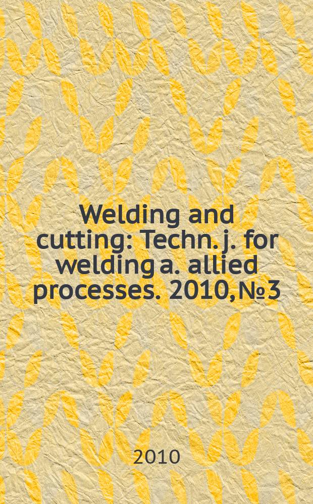 Welding and cutting : Techn. j. for welding a. allied processes. 2010, № 3