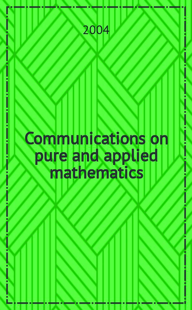 Communications on pure and applied mathematics : A journal iss. quarterly by the Institute for mathematics and mechanics. New York university. Vol. 57, № 1
