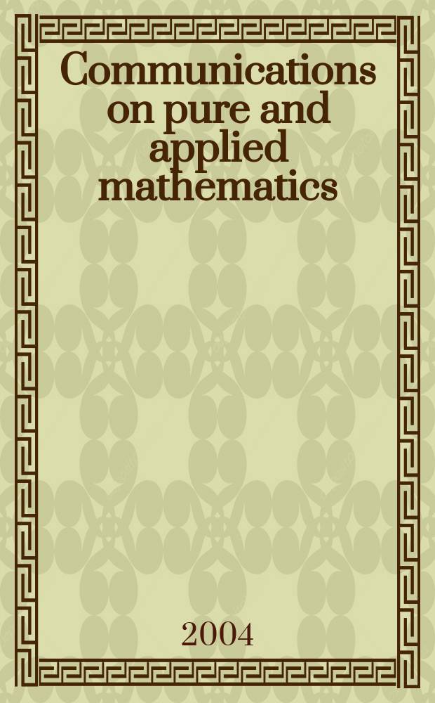 Communications on pure and applied mathematics : A journal iss. quarterly by the Institute for mathematics and mechanics. New York university. Vol. 57, № 2