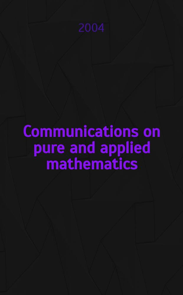Communications on pure and applied mathematics : A journal iss. quarterly by the Institute for mathematics and mechanics. New York university. Vol. 57, № 3