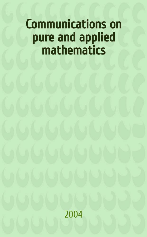 Communications on pure and applied mathematics : A journal iss. quarterly by the Institute for mathematics and mechanics. New York university. Vol. 57, № 8