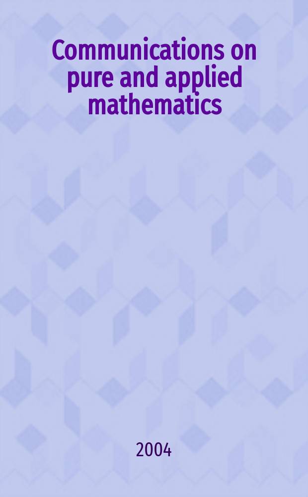 Communications on pure and applied mathematics : A journal iss. quarterly by the Institute for mathematics and mechanics. New York university. Vol. 57, № 11