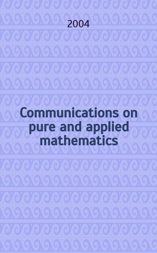 Communications on pure and applied mathematics : A journal iss. quarterly by the Institute for mathematics and mechanics. New York university. Vol. 57, № 12