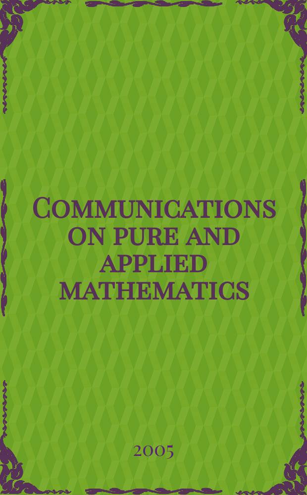Communications on pure and applied mathematics : A journal iss. quarterly by the Institute for mathematics and mechanics. New York university. Vol. 58, № 2