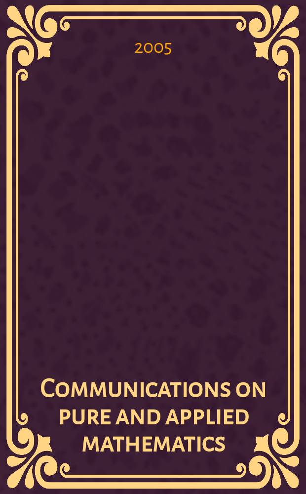 Communications on pure and applied mathematics : A journal iss. quarterly by the Institute for mathematics and mechanics. New York university. Vol. 58, № 5