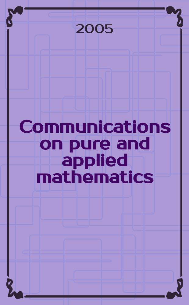 Communications on pure and applied mathematics : A journal iss. quarterly by the Institute for mathematics and mechanics. New York university. Vol. 58, № 8