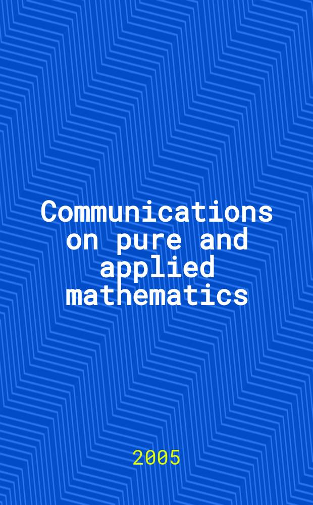 Communications on pure and applied mathematics : A journal iss. quarterly by the Institute for mathematics and mechanics. New York university. Vol. 58, № 11
