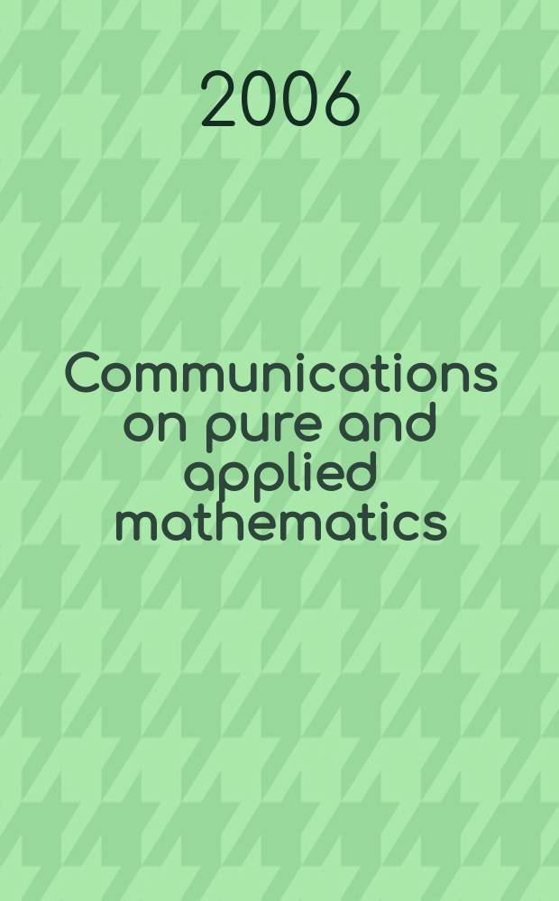 Communications on pure and applied mathematics : A journal iss. quarterly by the Institute for mathematics and mechanics. New York university. Vol. 59, № 5