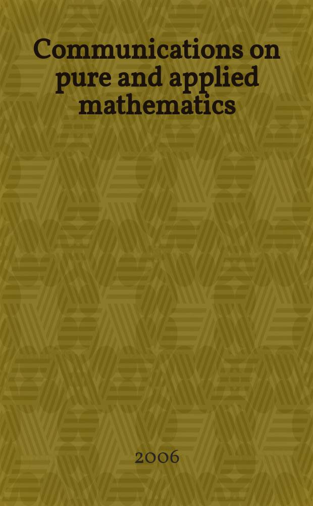 Communications on pure and applied mathematics : A journal iss. quarterly by the Institute for mathematics and mechanics. New York university. Vol. 59, № 12