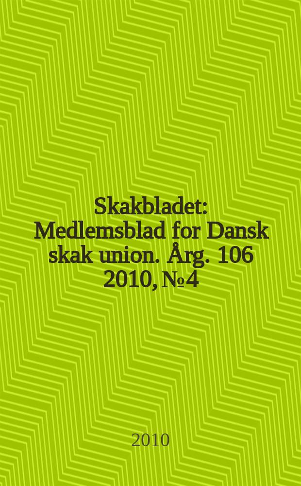 Skakbladet : Medlemsblad for Dansk skak union. Årg. 106 2010, № 4