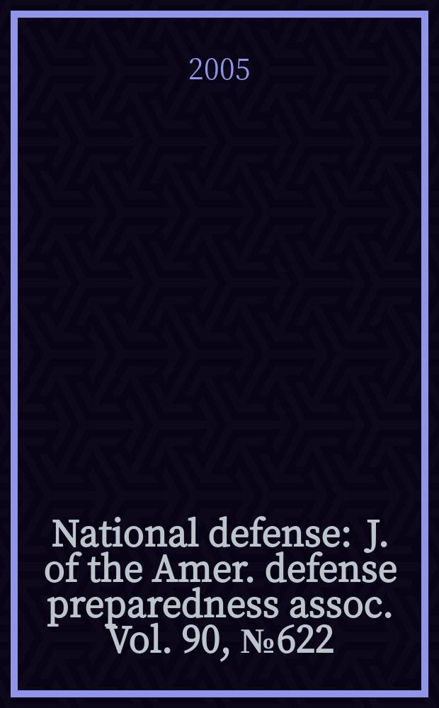 National defense : J. of the Amer. defense preparedness assoc. Vol. 90, № 622