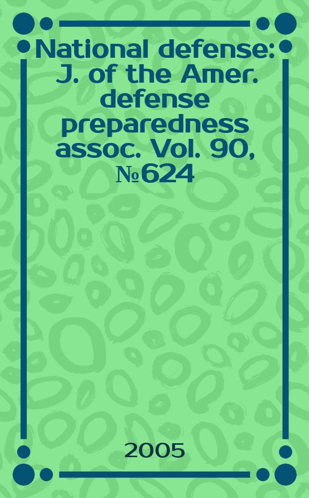 National defense : J. of the Amer. defense preparedness assoc. Vol. 90, № 624