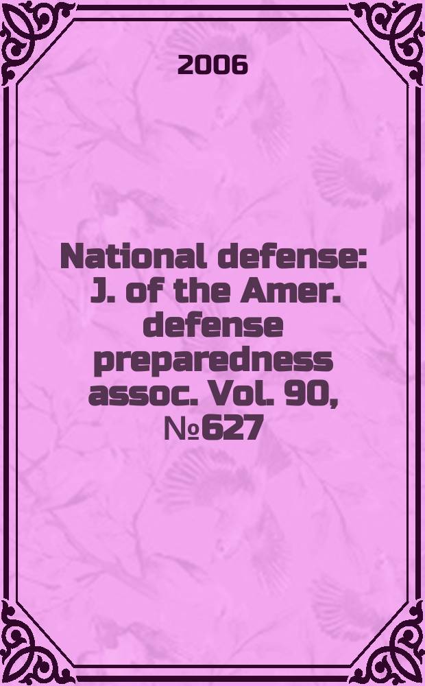National defense : J. of the Amer. defense preparedness assoc. Vol. 90, № 627
