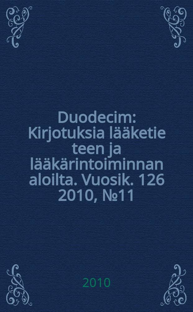 Duodecim : Kirjotuksia lääketie teen ja lääkärintoiminnan aloilta. Vuosik. 126 2010, № 11