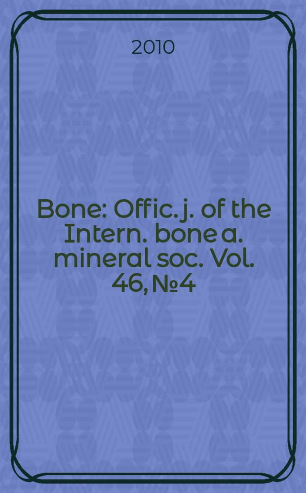 Bone : Offic. j. of the Intern. bone a. mineral soc. Vol. 46, № 4