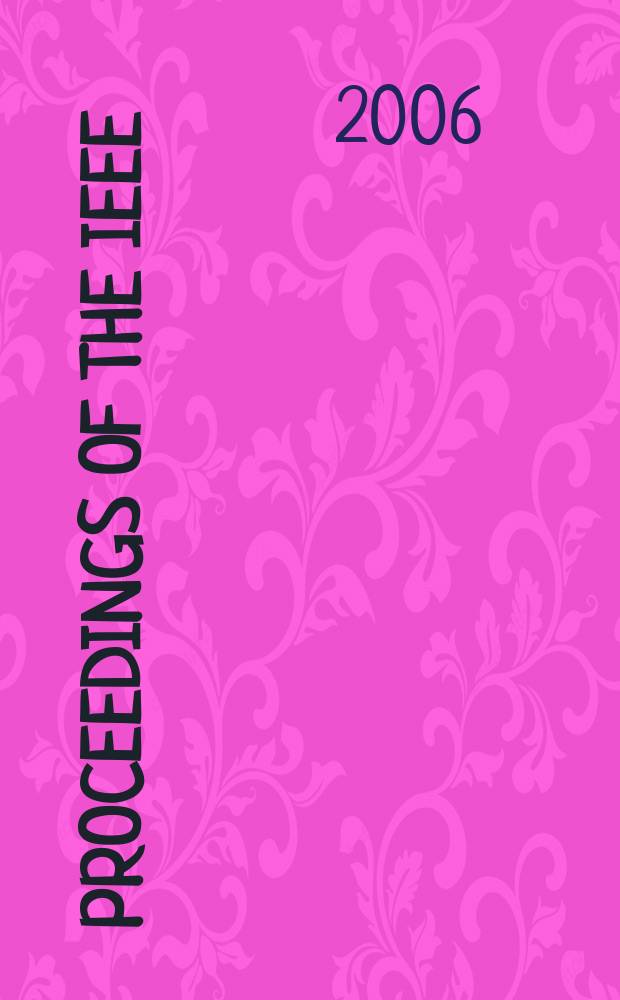 Proceedings of the IEEE : Formerly Proceedings of the IRE Publ. monthly by The Inst. of electrical and electronics engineers. Vol. 94 , № 3