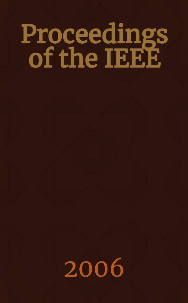Proceedings of the IEEE : Formerly Proceedings of the IRE Publ. monthly by The Inst. of electrical and electronics engineers. Vol. 94 , № 4