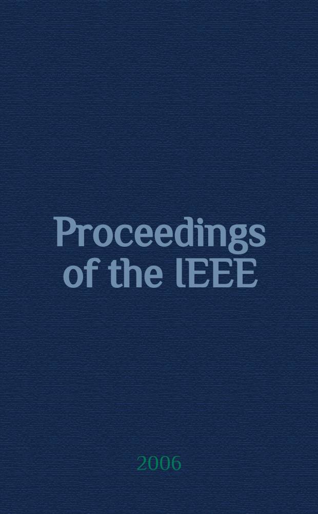 Proceedings of the IEEE : Formerly Proceedings of the IRE Publ. monthly by The Inst. of electrical and electronics engineers. Vol. 94 , № 10