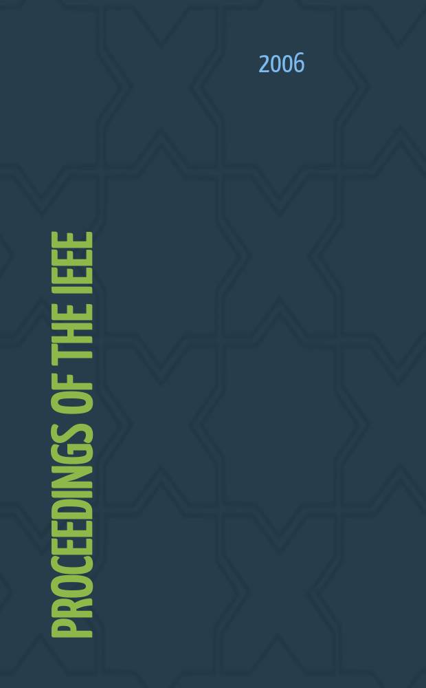 Proceedings of the IEEE : Formerly Proceedings of the IRE Publ. monthly by The Inst. of electrical and electronics engineers. Vol. 94 , № 12