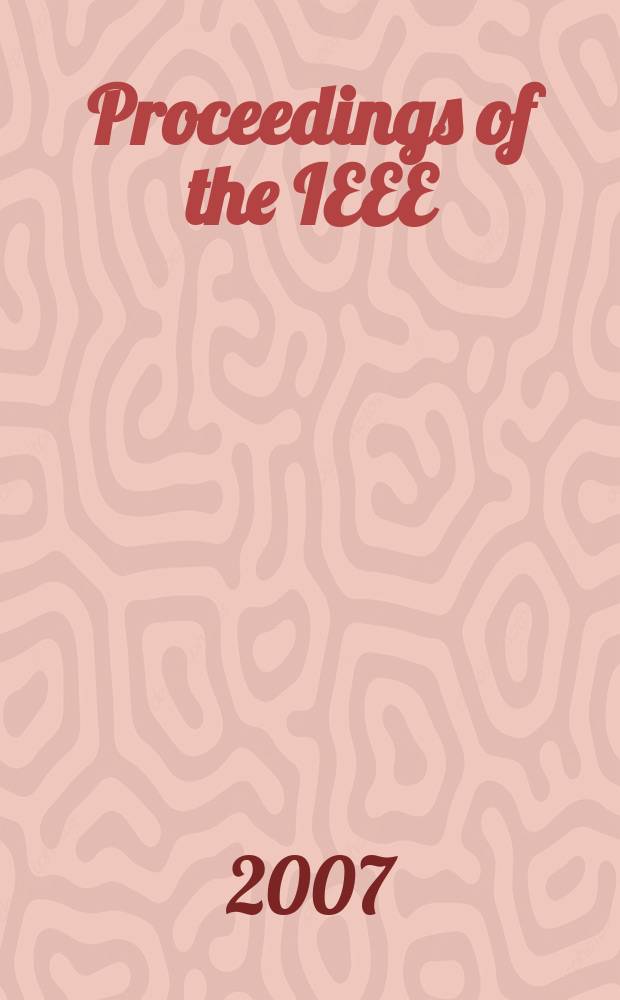 Proceedings of the IEEE : Formerly Proceedings of the IRE Publ. monthly by The Inst. of electrical and electronics engineers. Vol. 95, № 2