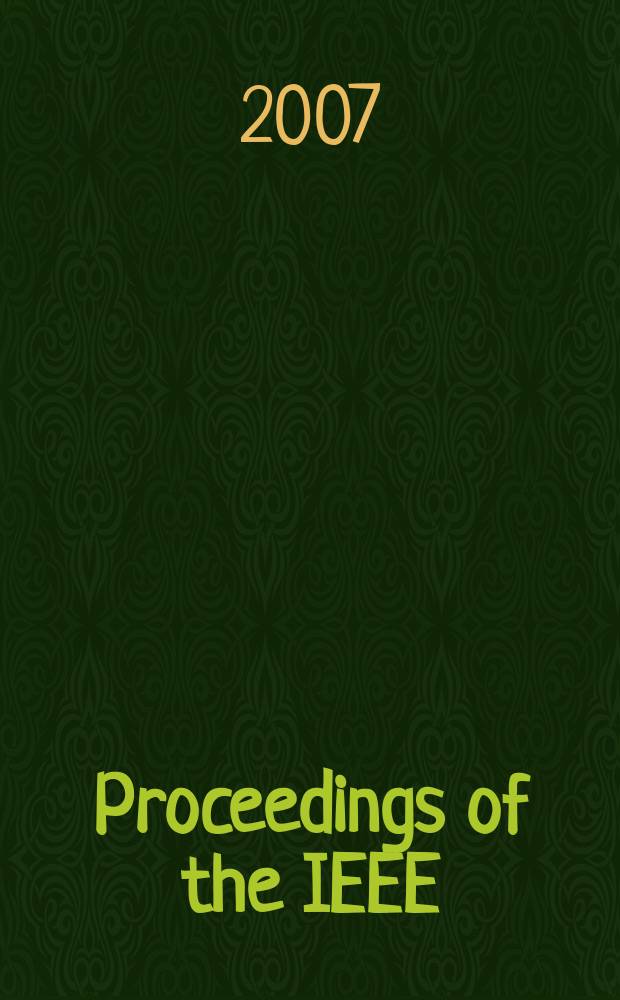 Proceedings of the IEEE : Formerly Proceedings of the IRE Publ. monthly by The Inst. of electrical and electronics engineers. Vol. 95, № 4