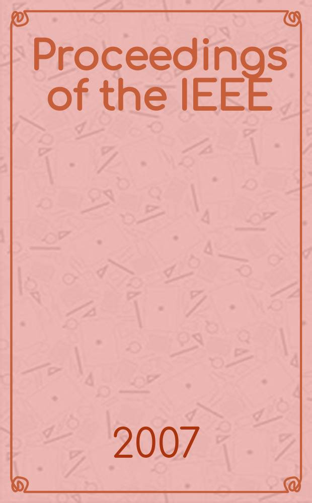 Proceedings of the IEEE : Formerly Proceedings of the IRE Publ. monthly by The Inst. of electrical and electronics engineers. Vol. 95, № 6