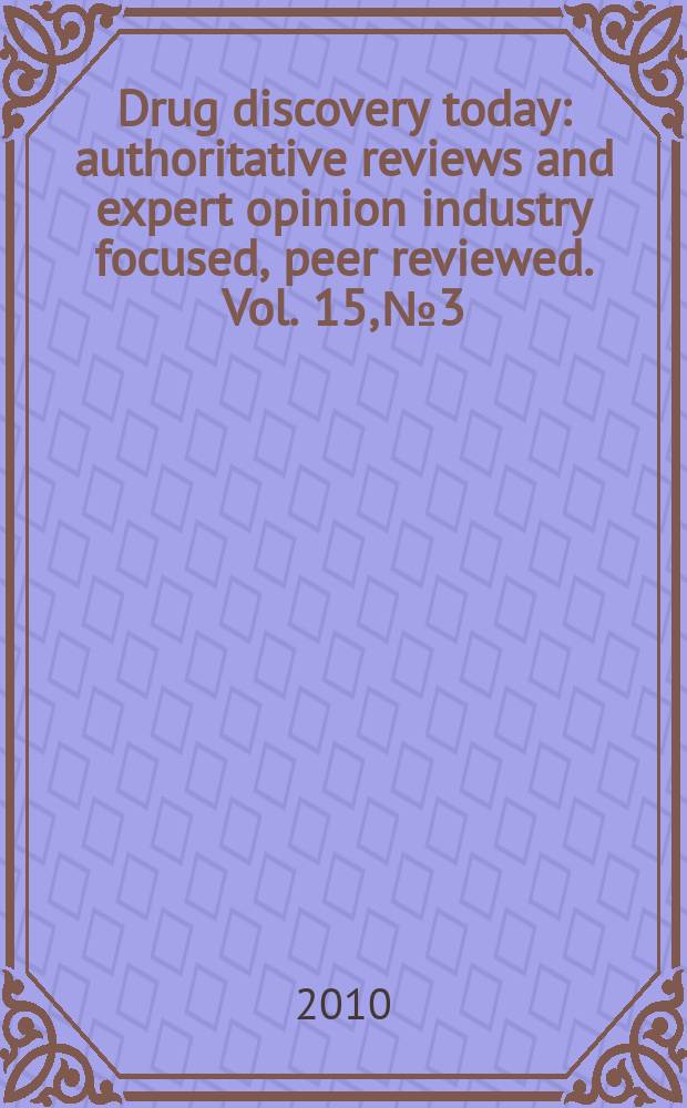 Drug discovery today : authoritative reviews and expert opinion industry focused, peer reviewed. Vol. 15, № 3/4
