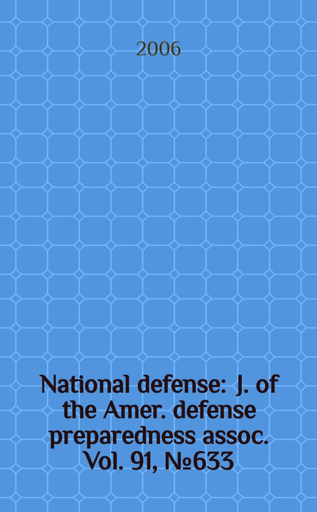 National defense : J. of the Amer. defense preparedness assoc. Vol. 91, № 633