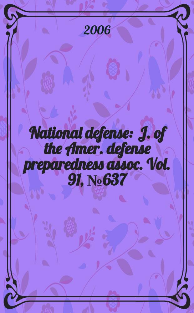 National defense : J. of the Amer. defense preparedness assoc. Vol. 91, № 637