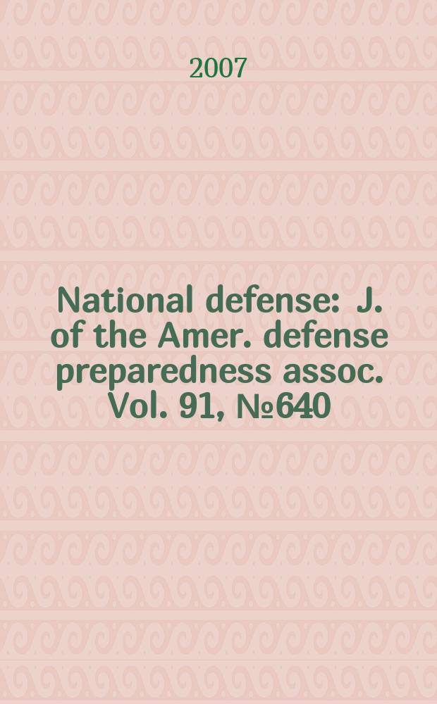 National defense : J. of the Amer. defense preparedness assoc. Vol. 91, № 640