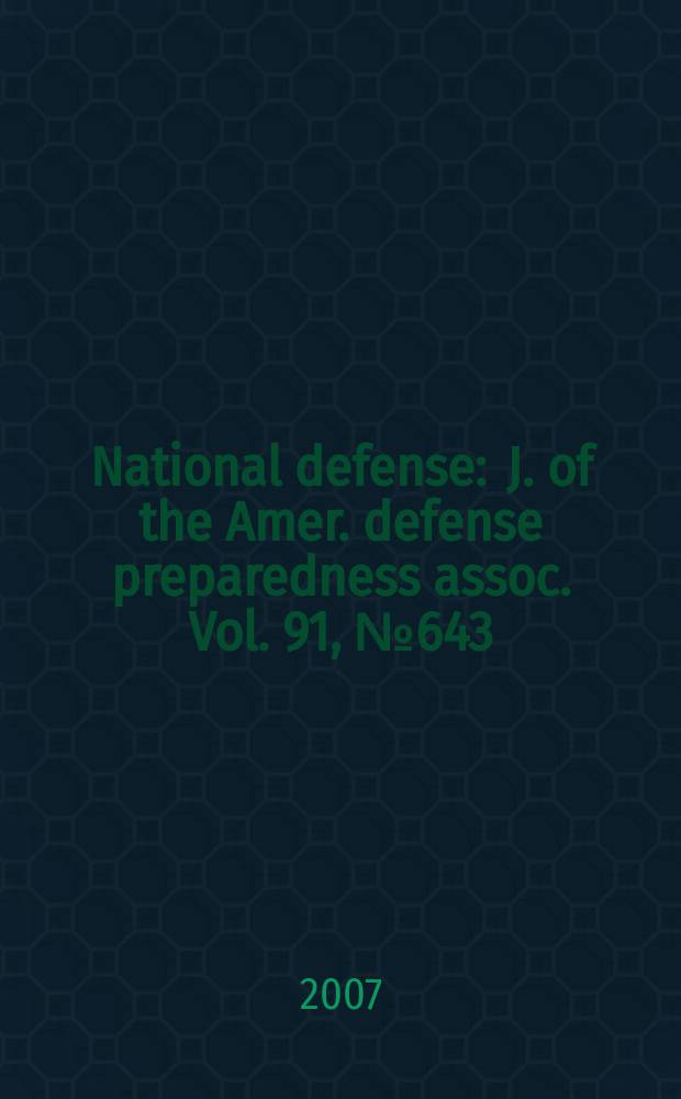 National defense : J. of the Amer. defense preparedness assoc. Vol. 91, № 643