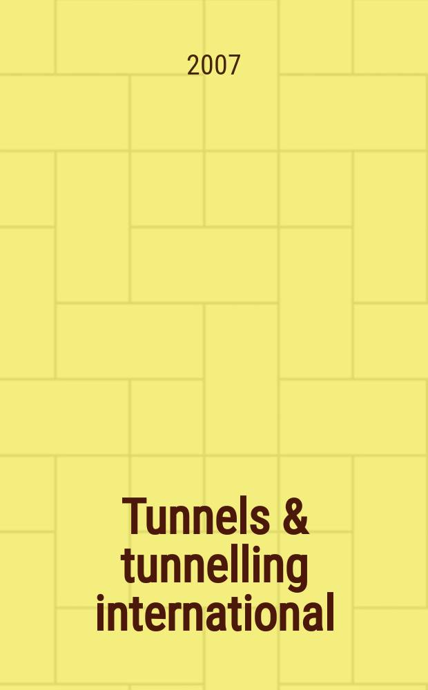 Tunnels & tunnelling international : T & T international. 2007, Aug.