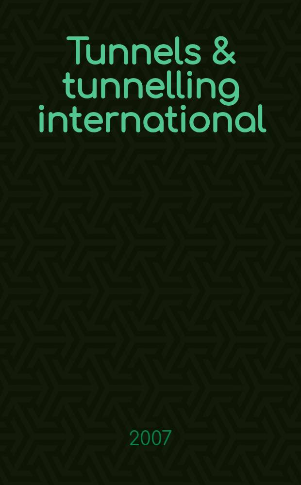 Tunnels & tunnelling international : T & T international. 2007, Oct.