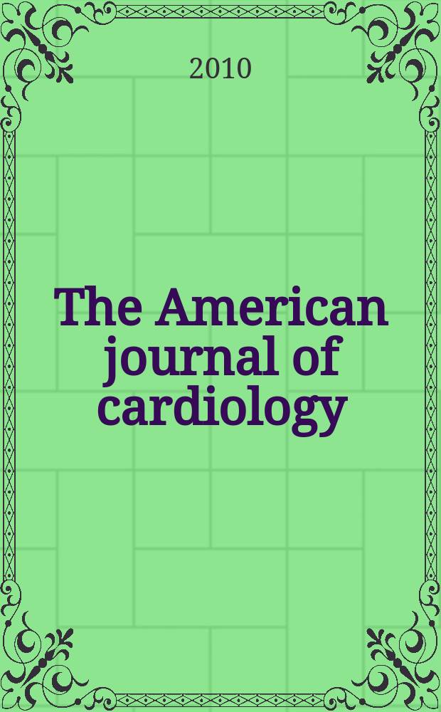 The American journal of cardiology : Official journal of the American college of cardiology A publication of the Yorke group. Vol. 105, № 7