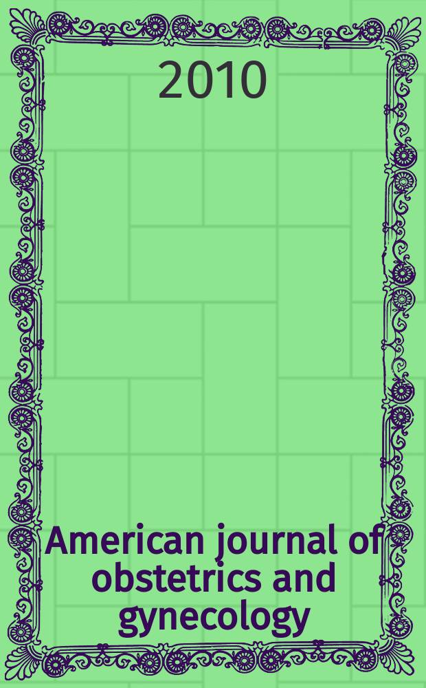 American journal of obstetrics and gynecology : Offic. organ of the American gynecological society. Vol. 202, № 6