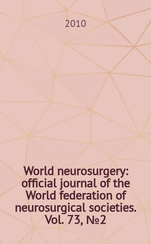 World neurosurgery : official journal of the World federation of neurosurgical societies. Vol. 73, № 2 = Всемирная нейрохирургия