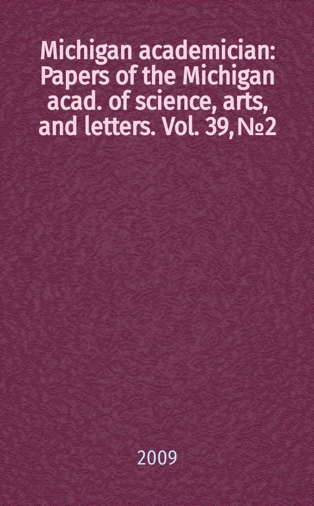 Michigan academician : Papers of the Michigan acad. of science, arts, and letters. Vol. 39, № 2