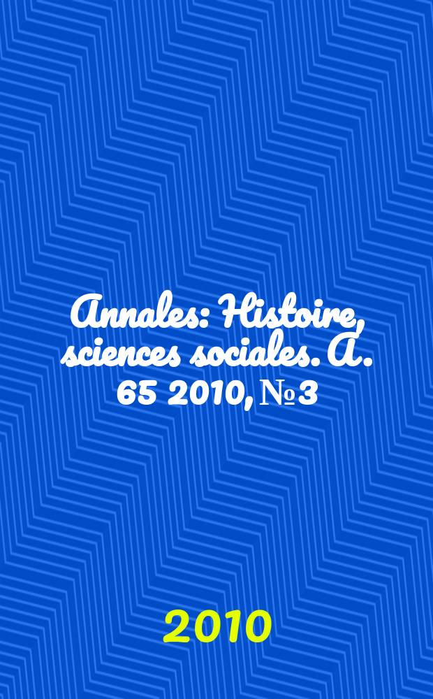 Annales : Histoire, sciences sociales. A. 65 2010, № 3