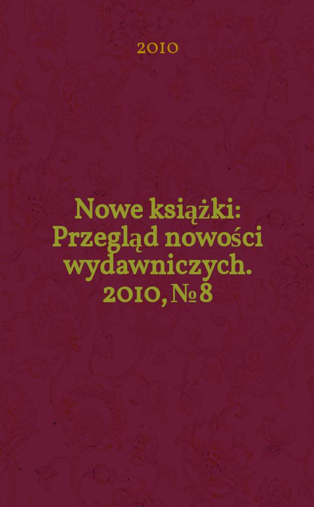 Nowe książki : Przegląd nowości wydawniczych. 2010, № 8