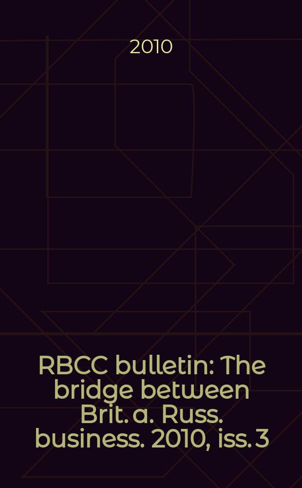 RBCC bulletin : The bridge between Brit. a. Russ. business. 2010, iss. 3