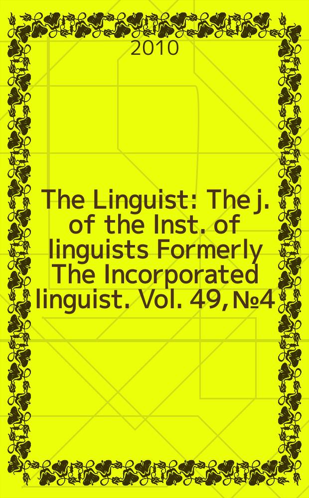 The Linguist : The j. of the Inst. of linguists Formerly The Incorporated linguist. Vol. 49, № 4