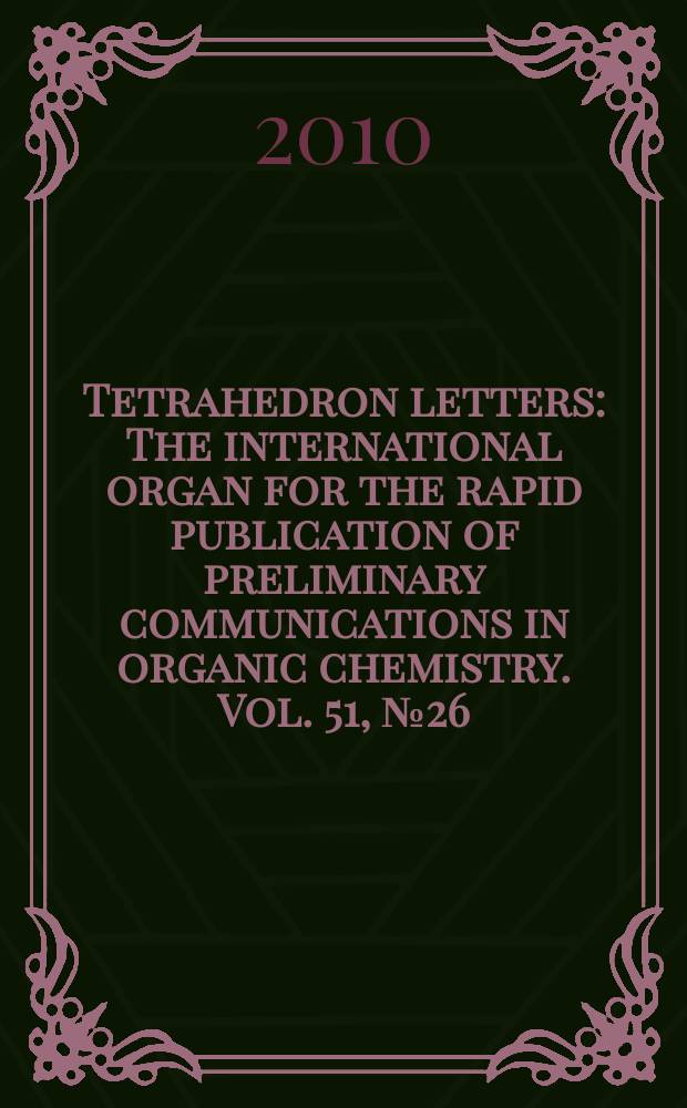 Tetrahedron letters : The international organ for the rapid publication of preliminary communications in organic chemistry. Vol. 51, № 26