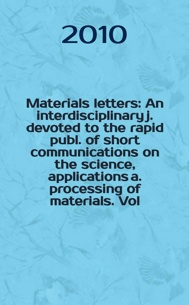 Materials letters : An interdisciplinary j. devoted to the rapid publ. of short communications on the science, applications a. processing of materials. Vol. 64, № 11